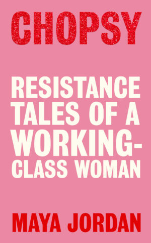 Chopsy: Resistance Tales of a Working-Class Woman